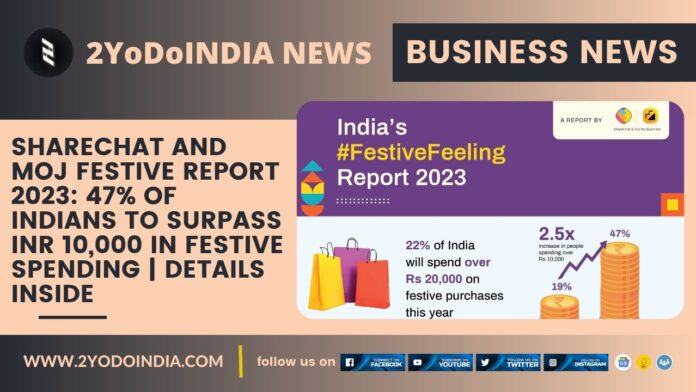 ShareChat and Moj Festive Report 2023: 47% of Indians to Surpass INR 10,000 in Festive Spending | Details Inside | 2YODOINDIA