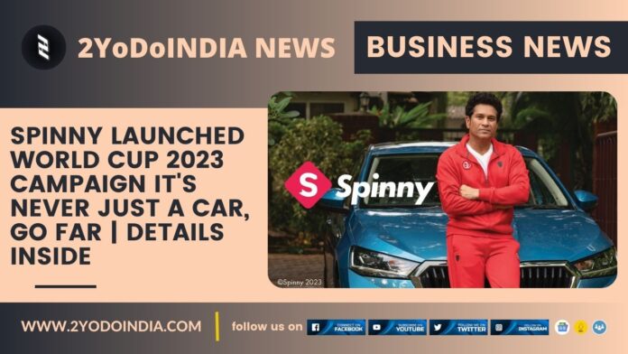 Spinny Launched World Cup 2023 Campaign It's Never Just a Car, Go Far | Details Inside | 2YODOINDIA