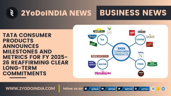Tata Consumer Products Announces Milestones and Metrics for FY 2025-26 Reaffirming Clear Long-Term Commitments | 2YODOINDIA