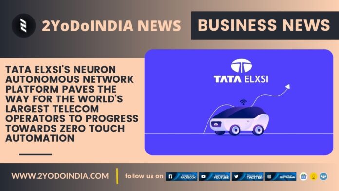 Tata Elxsi's NEURON Autonomous Network Platform paves the way for the World's Largest Telecom Operators to Progress towards Zero Touch Automation | 2YODOINDIA