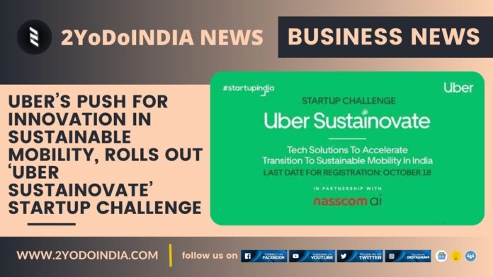 Uber’s push for Innovation in Sustainable Mobility, Rolls Out ‘Uber Sustainovate’ Startup Challenge | 2YODOINDIA