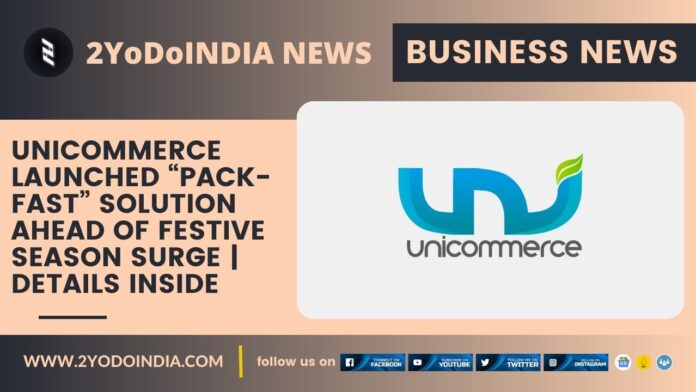 Unicommerce Launched “Pack-Fast” Solution ahead of Festive Season Surge | Details Inside | 2YODOINDIA