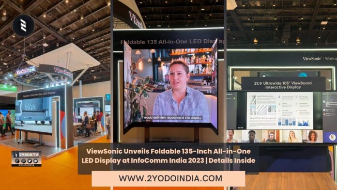 ViewSonic Unveils Foldable 135-Inch All-in-One LED Display at InfoComm India 2023 | Details Inside | 2YODOINDIA