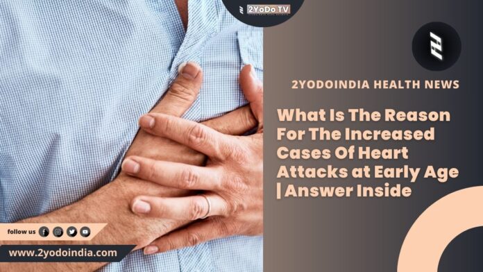 What Is The Reason For The Increased Cases Of Heart Attacks at Early Age | Answer Inside | Causes of Myocardial Infarction | Diagnose of Myocardial Infarction | Treatment for Myocardial Infarction | Preventing of Myocardial Infarction | 2YODOINDIA
