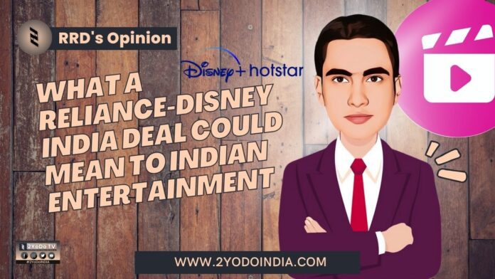 What a Reliance-Disney India Deal Could Mean to Indian entertainment | RRD’s Opinion | 2YODOINDIA