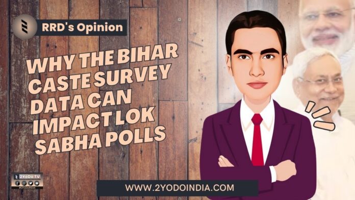 Why the Bihar Caste Survey Data Can Impact Lok Sabha Polls | RRD’s Opinion | 2YODOINDIA