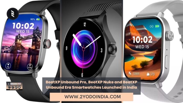 BeatXP Unbound Pro, BeatXP Nuke and BeatXP Unbound Era Smartwatches Launched in India | Price in India | Specifications | 2YODOINDIA
