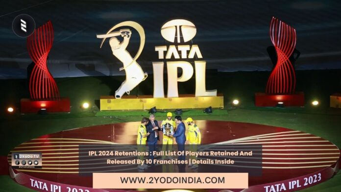IPL 2024 Retentions : Full List Of Players Retained And Released By 10 Franchises | Details Inside | 2YODOINDIA