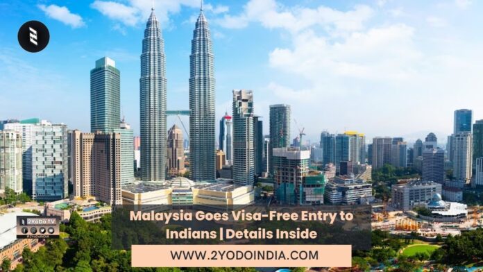 Malaysia Goes Visa-Free Entry to Indians | Details Inside | 2YODOINDIA