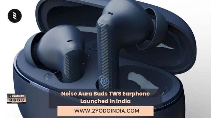 Noise Aura Buds TWS Earphone Launched In India | Price in India | Specifications | 2YODOINDIA