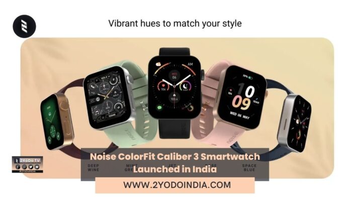 Noise ColorFit Caliber 3 Smartwatch Launched in India | Price in India | Specifications | 2YODOINDIA