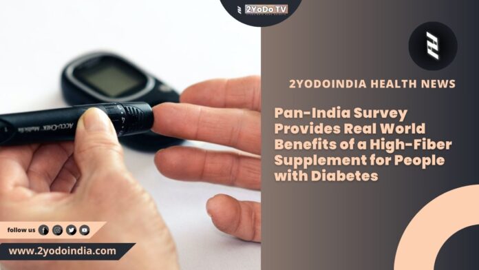 Pan-India Survey Provides Real World Benefits of a High-Fiber Supplement for People with Diabetes | 2YODOINDIA