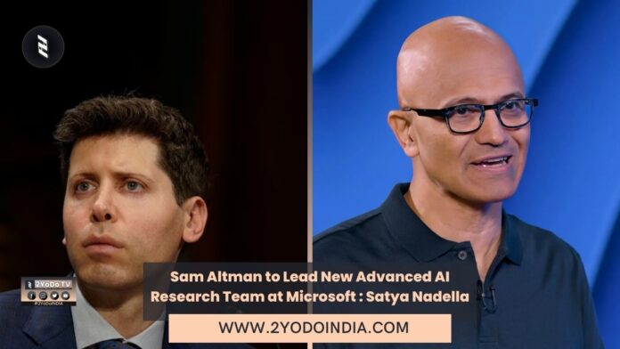 Sam Altman to Lead New Advanced AI Research Team at Microsoft : Satya Nadella | 2YODOINDIA