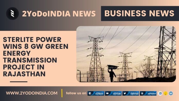 Sterlite Power wins 8 GW Green Energy Transmission Project in Rajasthan | 2YODOINDIA