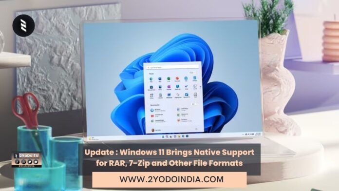 Update : Windows 11 Brings Native Support for RAR, 7-Zip and Other File Formats | 2YODOINDIA