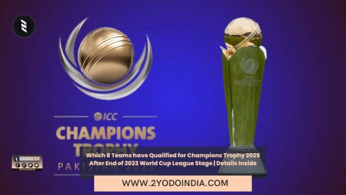 Which 8 Teams have Qualified for Champions Trophy 2025 After End of 2023 World Cup League Stage | Details Inside | 2YODOINDIA