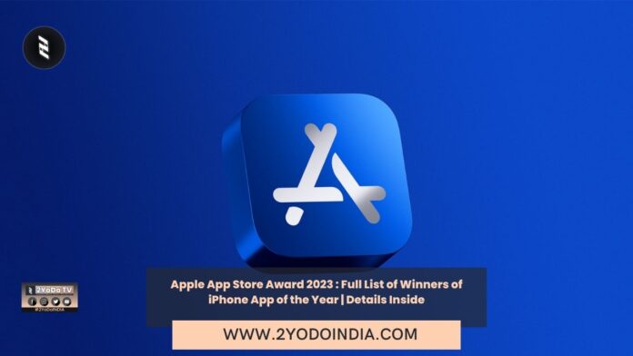 Apple App Store Award 2023 : Full List of Winners of iPhone App of the Year | Details Inside | 2023 App Store Award Winners | 2YODOINDIA
