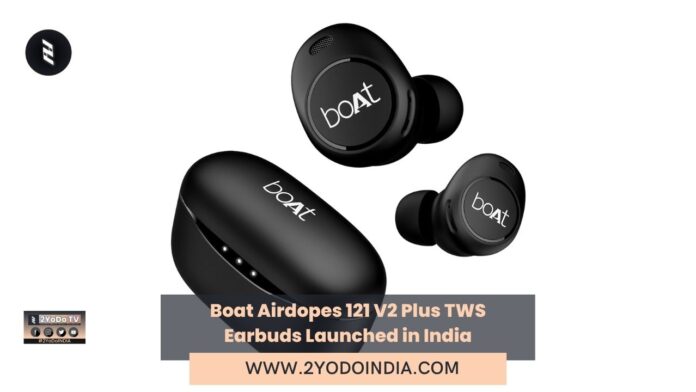 Boat Airdopes 121 V2 Plus TWS Earbuds Launched in India | Price in India | Specifications | 2YODOINDIA