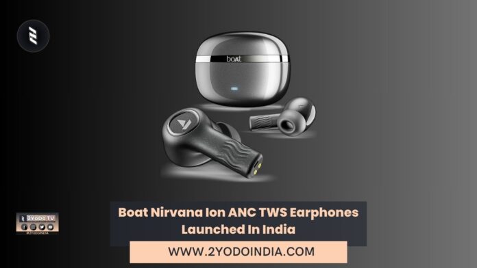 Boat Nirvana Ion ANC TWS Earphones Launched In India | Price in India | Specifications | 2YODOINDIA