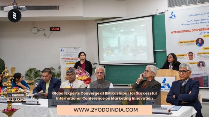 Global Experts Converge at IIM Kashipur for Successful International Conference on Marketing Innovation | 2YODOINDIA