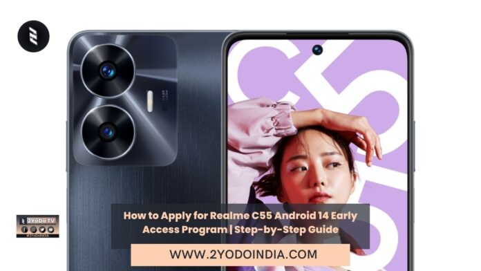 How to Apply for Realme C55 Android 14 Early Access Program | Step-by-Step Guide | 2YODOINDIA