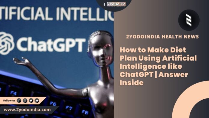 How to Make Diet Plan Using Artificial Intelligence like ChatGPT | Answer Inside | 2YODOINDIA