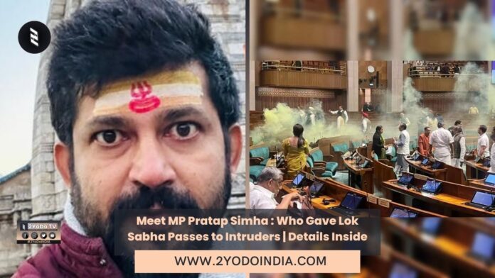 Meet MP Pratap Simha : Who Gave Lok Sabha Passes to Intruders | Details Inside | 2YODOINDIA