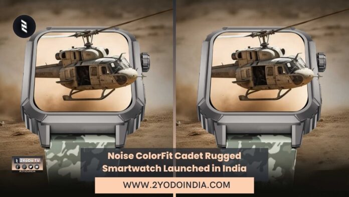 Noise ColorFit Cadet Rugged Smartwatch Launched in India | Price in India | Specifications | 2YODOINDIA