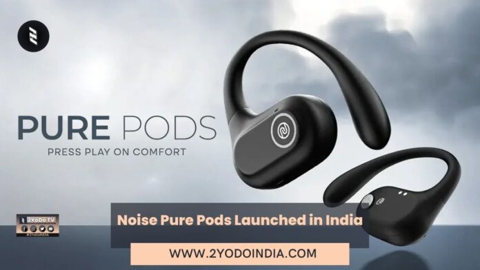 Noise Pure Pods Launched in India | Price in India | Specifications | 2YODOINDIA