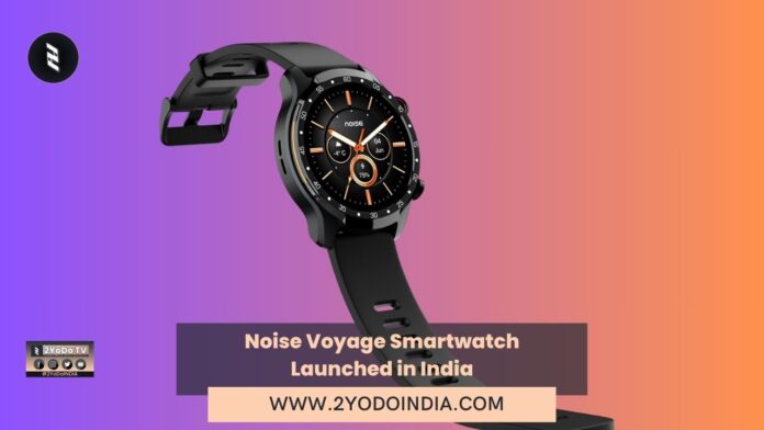 Noise Voyage Smartwatch Launched in India | Price in India | Specifications | 2YODOINDIA