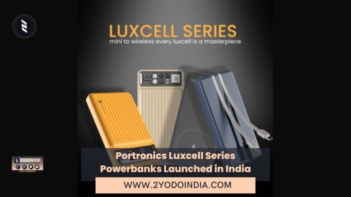 Portronics Luxcell Series Powerbanks Launched in India | Portronics Luxcell Wireless 10K | Portronics Luxcell Bind 10K | Portronics Luxcell Mini 20K | Portronics Luxcell Mini 10K | Price in India | Specifications | 2YODOINDIA