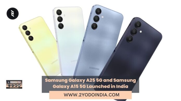 Samsung Galaxy A25 5G and Samsung Galaxy A15 5G Launched in India | Price in India | Specifications | 2YODOINDIA