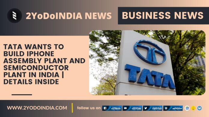 Tata Wants to Build iPhone Assembly Plant and Semiconductor Plant in India | Details Inside | Tata Wants to Build Country's Biggest iPhone Assembly Plant as Apple Seeks to Up Manufacturing in India | Tata Group Submits Application to Set Up Semiconductor Plant in Assam, Chief Minister Himanta Biswa Sarma said