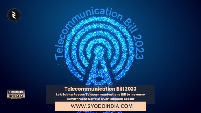 Telecommunication Bill 2023 : Lok Sabha Passes Telecommunications Bill to Increase Government Control Over Telecom Sector | 2YODOINDIA