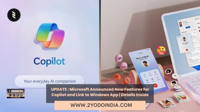 UPDATE : Microsoft Announced New Features for Copilot and Link to Windows App | Details Inside | Microsoft Announces New Copilot Features, AI Assistant to Get OpenAI’s GPT-4 Turbo Model | Microsoft’s Link to Windows app could turn your smartphone camera into a webcam for your PC | 2YODOINDIA
