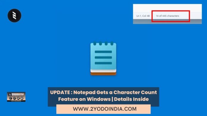 UPDATE : Notepad Gets a Character Count Feature on Windows | Details Inside | 2YODOINDIA