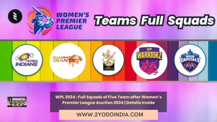 WPL 2024 : Full Squads of Five Team after Women’s Premier League Auction 2024 | Details Inside | Full List of Squads for 5 Teams after WPL Auction 2024 | 2YODOINDIA
