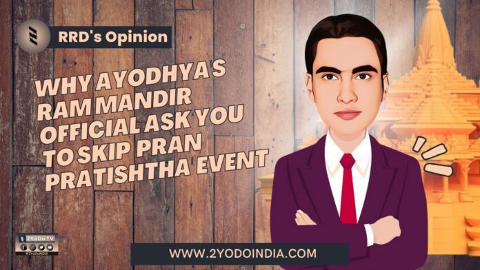 Why Ayodhya's Ram Mandir Official Ask You To Skip 'Pran Pratishtha' Event | RRD’s Opinion | 2YODOINDIA