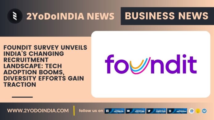 foundit Survey Unveils India’s Changing Recruitment Landscape: Tech Adoption Booms, Diversity Efforts Gain Traction | 2YODOINDIA