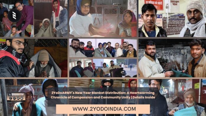 2YoDoARMY's New Year Blanket Distribution: A Heartwarming Chronicle of Compassion and Community Unity | Details Inside | About 2YoDoARMY: Upakritam To Your Door | About 2YoDoINDIA News Network | 2YODOINDIA