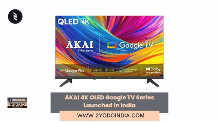 AKAI 4K OLED Google TV Series Launched in India | Price in India | Specifications | 2YODOINDIA
