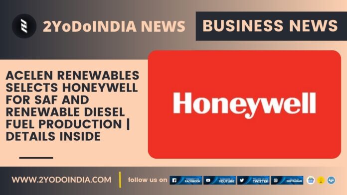 Acelen Renewables Selects Honeywell for SAF and Renewable Diesel Fuel Production | Details Inside | 2YODOINDIA