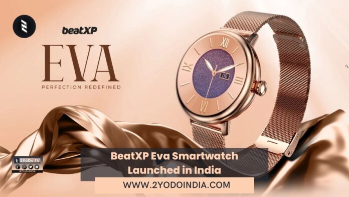 BeatXP Eva Smartwatch Launched in India | Price in India | Specifications | 2YODOINDIA