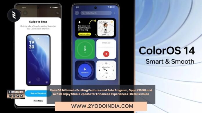 ColorOS 14 Unveils Exciting Features and Beta Program, Oppo K10 5G and A77 5G Enjoy Stable Update for Enhanced Experiences | Details Inside | ColorOS 14 Unveils Exciting Features and Beta Program for Eligible Device | Oppo K10 5G and Oppo A77 5G Receive Stable ColorOS 14 Update | 2YODOINDIA