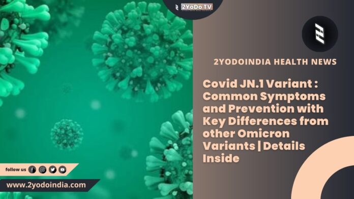 Covid JN.1 Variant : Common Symptoms and Prevention with Key Differences from other Omicron Variants | Details Inside | 2YODOINDIA