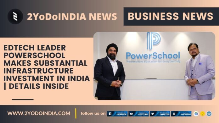 EdTech Leader PowerSchool makes substantial infrastructure investment in India and aims to expand the India employee base to 2000 in 3-5 years | Details Inside | 2YODOINDIA