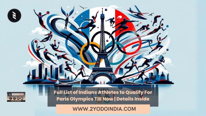 Full List of Indians Athletes to Qualify For Paris Olympics Till Now | Details Inside | Full List Of Indians To Qualify For Paris 2024 | 2YODOINDIA