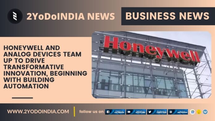 Honeywell And Analog Devices Team Up To Drive Transformative Innovation, Beginning With Building Automation | 2YODOINDIA