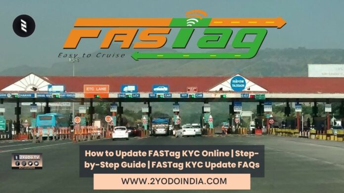 How to Update FASTag KYC Online | Step-by-Step Guide | FASTag KYC Update FAQs | How to Update your FASTag KYC Online | FAQs about FASTag KYC Update | 2YODOINDIA