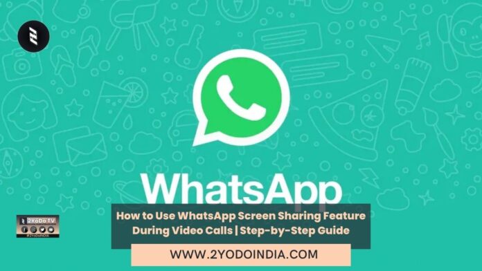 How to Use WhatsApp Screen Sharing Feature During Video Calls | Step-by-Step Guide | What Is WhatsApp Screen Sharing Feature | How to Use WhatsApp Screen Sharing Feature During Video Calls | 2YODOINDIA